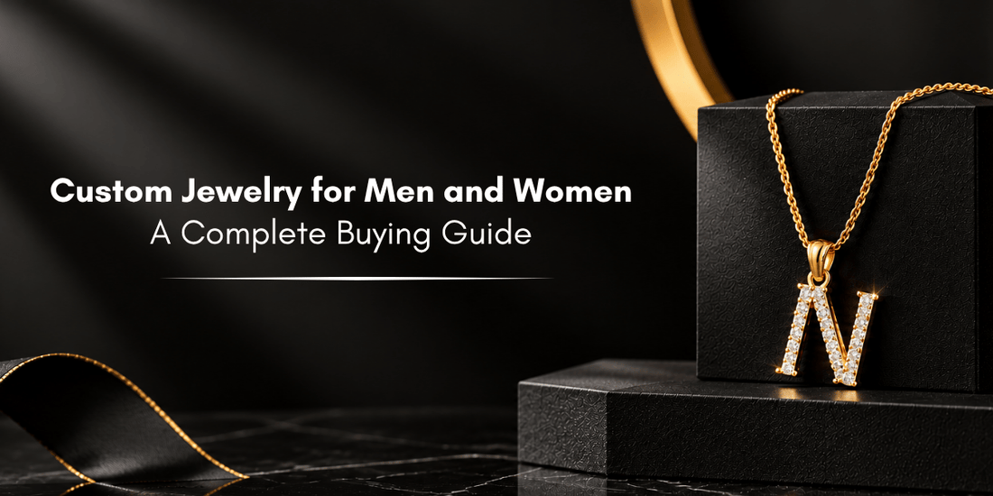 Custom Jewelry for Men and Women: A Complete Buying Guide